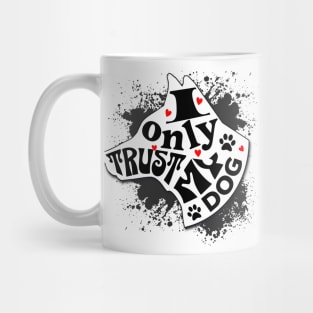 I Only Trust My Dog Funny Message Mug